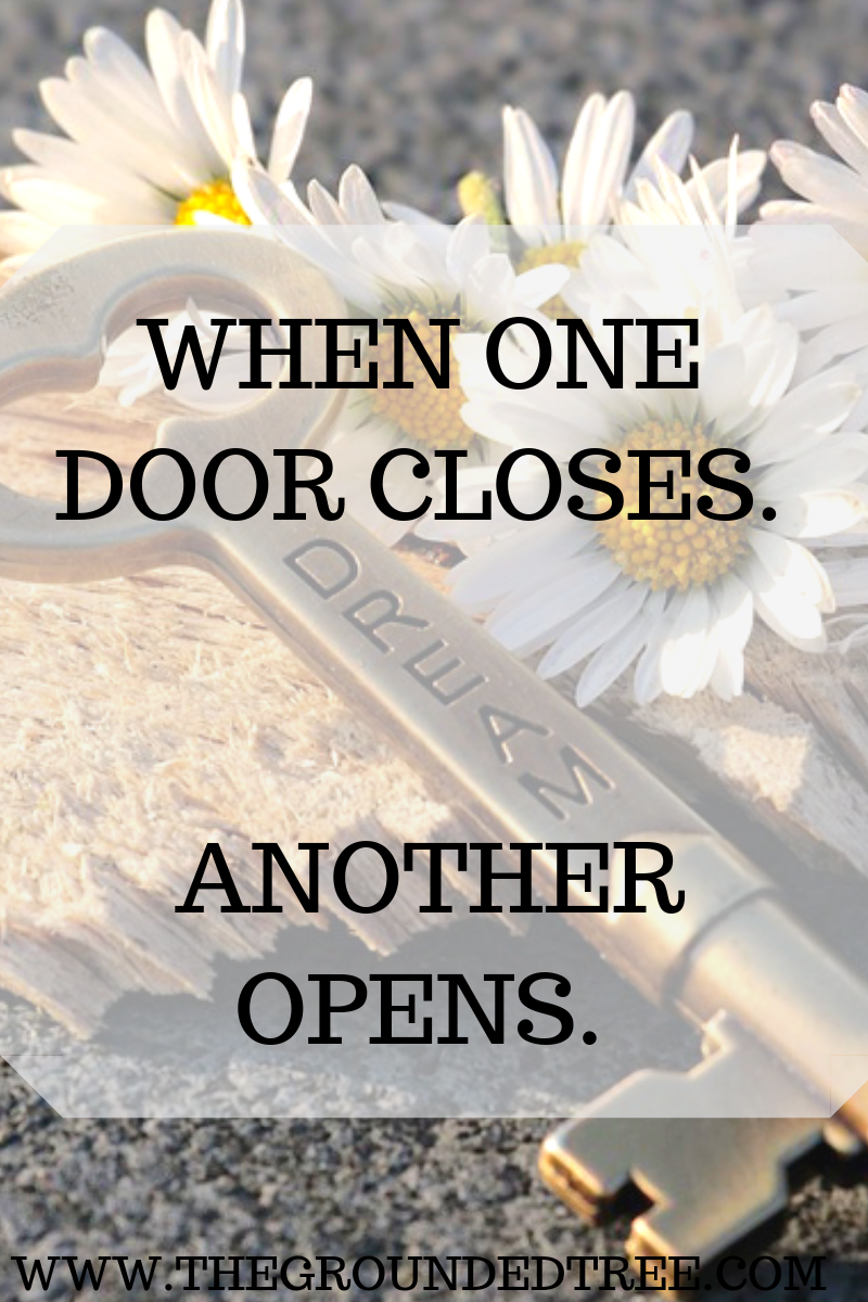 WHEN ONE DOOR CLOSES, ANOTHER OPENS